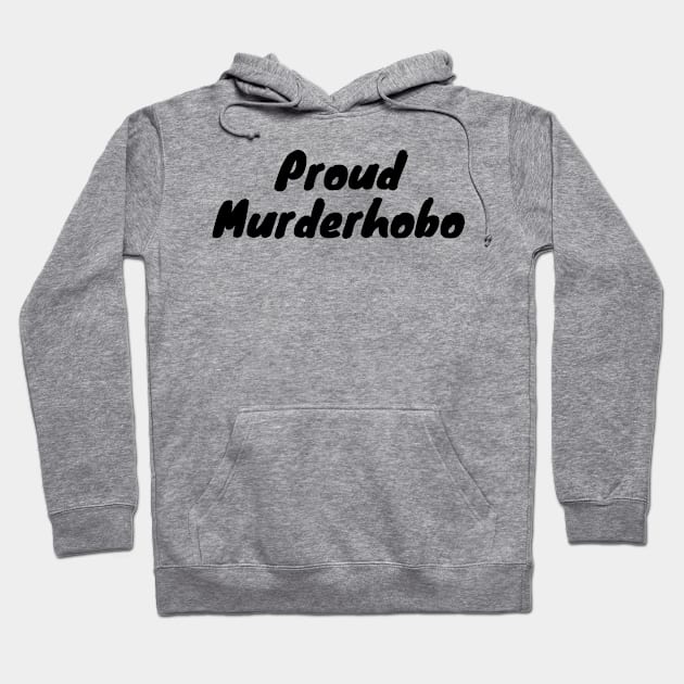 Proud murderhobo Hoodie by DennisMcCarson